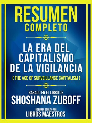 cover image of Resumen Completo--La Era Del Capitalismo De La Vigilancia (The Age of Surveillance Capitalism)--Basado En El Libro De Shoshana Zuboff